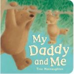 My Daddy and Me illustrated by Tina Macnaughton.